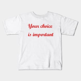 Your choice is important Kids T-Shirt